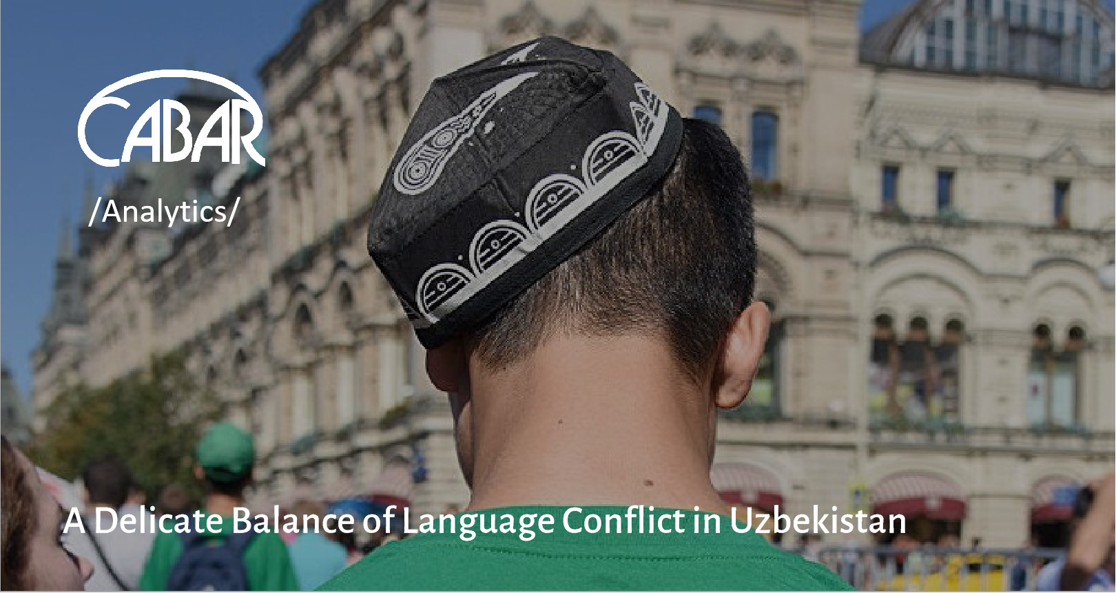 A Delicate Balance of Language Conflict in Uzbekistan - CABAR.asia